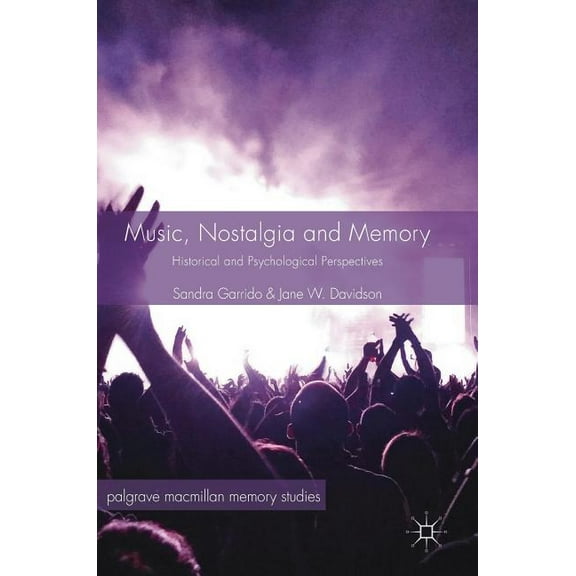 Palgrave MacMillan Memory Studies Music, Nostalgia and Memory: Historical and Psychological Perspectives, (Hardcover)