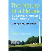 The Nature of a House : Building a World that Works (Paperback)