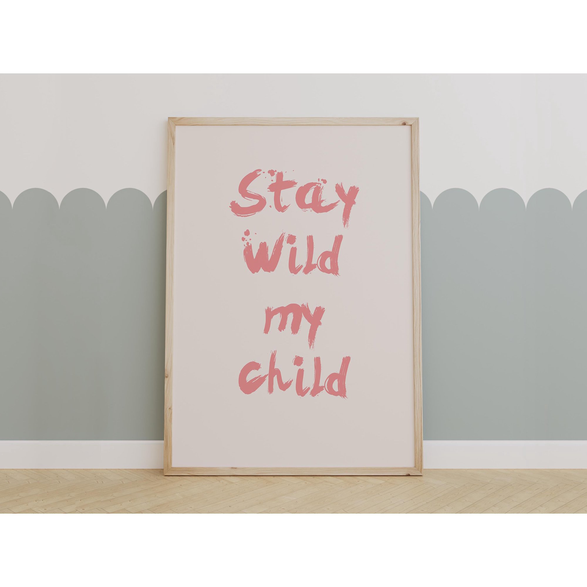Stay Wild My Child Playful And Inspirational Wall Art For Room & Nursery Poster Print Only