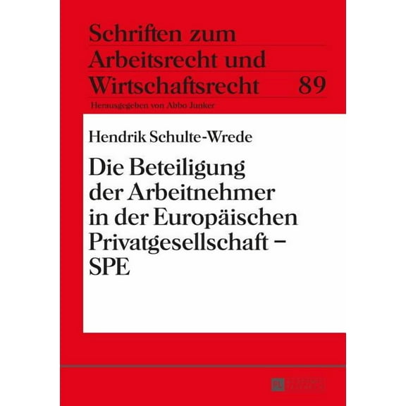 Schriften Zum Arbeitsrecht Und Wirtschaf Die Beteiligung der Arbeitnehmer in der Europaeischen Privatgesellschaft - SPE, Book 89, (Hardcover)