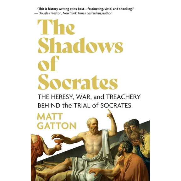 The Shadows of Socrates: The Heresy, War, and Treachery Behind the Trial of Socrates, (Hardcover)