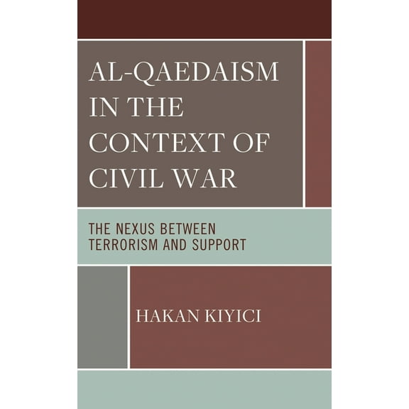 Al-Qaedaism in the Context of Civil War: The Nexus Between Terrorism and Support, (Hardcover)