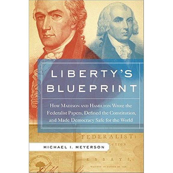 Pre-Owned Liberty's Blueprint: How Madison and Hamilton Wrote the Federalist Papers, Defined the Constitution, and Made Democracy Safe for the World Paperback