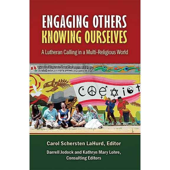 Engaging Others, Knowing Ourselves: A Lutheran Calling in a Multi-Religious World, (Paperback)