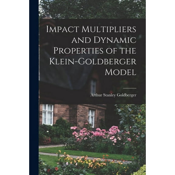Impact Multipliers and Dynamic Properties of the Klein-Goldberger Model, (Paperback)