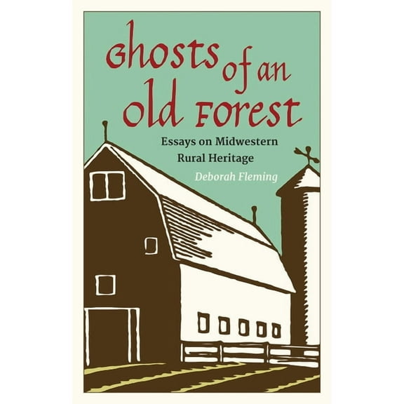Ghosts of an Old Forest: Essays on Midwestern Rural Heritage, (Hardcover)