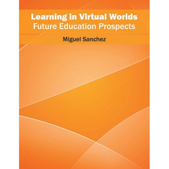 Learning in Virtual Worlds: Future Education Prospects, (Hardcover)