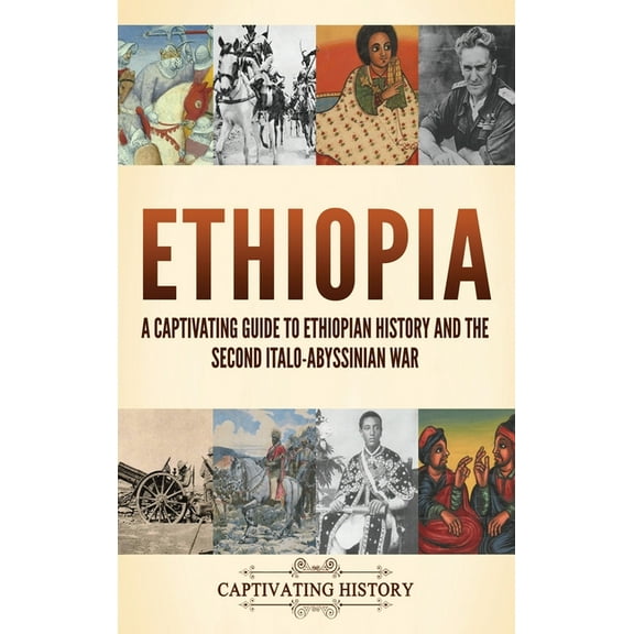 Ethiopia: A Captivating Guide to Ethiopian History and the Second Italo-Abyssinian War, (Hardcover)