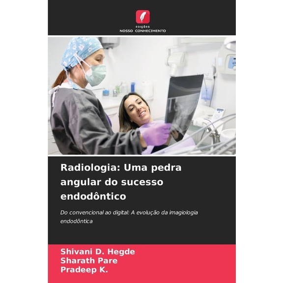 Radiologia: Uma pedra angular do sucesso endodôntico, (Paperback)