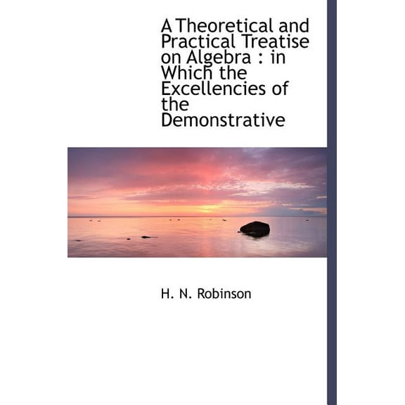 A Theoretical and Practical Treatise on Algebra (Hardcover)