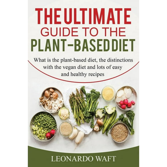 The Ultimate Guide to a Plant-Based Diet (Paperback)