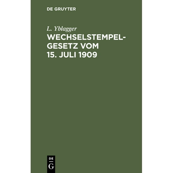 Wechselstempelgesetz Vom 15. Juli 1909: Nebst Ausführungsbestimmungen Und Vollzugs-Vorschriften, (Hardcover)
