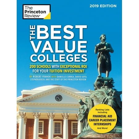 The Best Value Colleges, 2019 Edition : 200 Schools with Exceptional ROI for Your Tuition (Best Investment Ideas 2019)