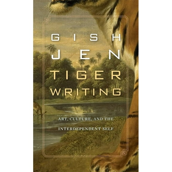 William E. Massey Sr. Lectures in American Studies: Tiger Writing: Art, Culture, and the Interdependent Self (Hardcover)