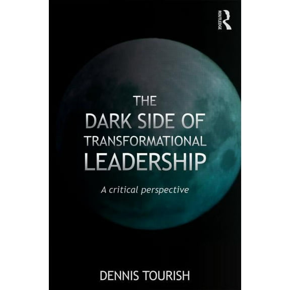 The Dark Side of Transformational Leadership: A Critical Perspective, (Paperback)