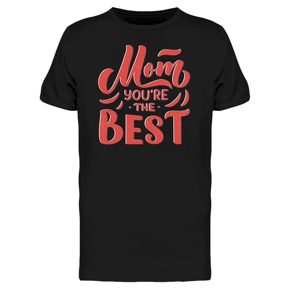 Mom Youre The Best Tee Men's -Image by Shutterstock