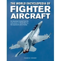 The World Encyclopedia of Fighter Aircraft : An Illustrated History from the Early Planes of World War I to the Supersonic Jets of Today (Hardcover)