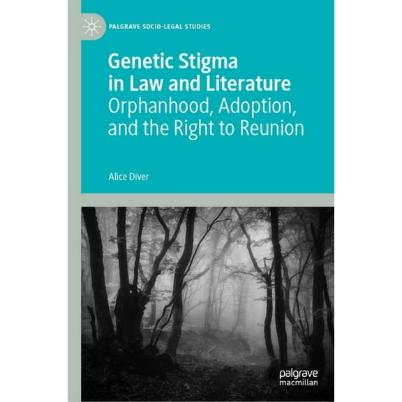 Palgrave Socio-Legal Studies Genetic Stigma in Law and Literature: Orphanhood, Adoption, and the Right to Reunion, (Hardcover)