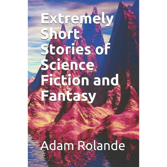 Extremely Short Stories of Science Fiction and Fantasy (Paperback)
