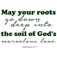 thumbnail image 1 of Ephesians 3:17 May your roots go down deep intoâ¦ Vinyl Decal Sticker Quote - Large - Dark Green, 1 of 3