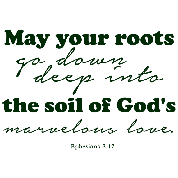 Ephesians 3:17 May your roots go down deep intoâ¦ Vinyl Decal Sticker Quote - Large - Dark Green