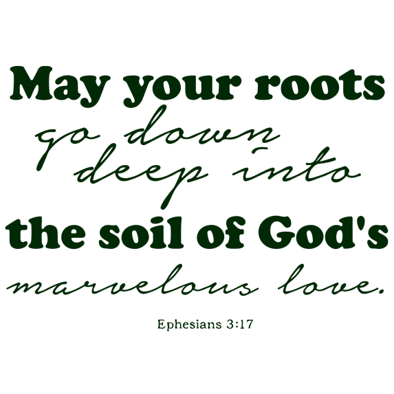 Ephesians 3:17 May your roots go down deep into⦠Vinyl Decal Sticker Quote - Large - Dark Green