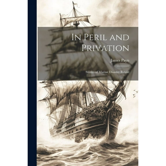 In Peril and Privation: Stories of Marine Disaster Retold (Paperback)