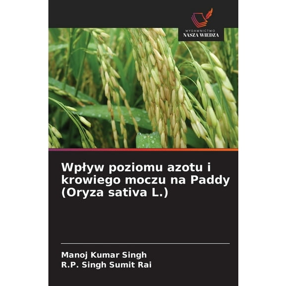 Wplyw poziomu azotu i krowiego moczu na Paddy (Oryza sativa L.), (Paperback)