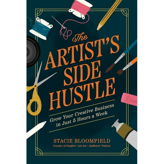 The Artist's Side Hustle: Grow Your Creative Business in Just 5 Hours a Week, (Paperback)