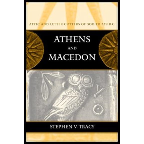 Pre-Owned Hellenistic Culture and Society Athens and Macedon: Attic Letter-Cutters of 300 to 229 B.C. Volume 38, Book 38, (Hardcover)