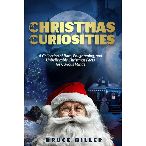 Christmas Curiosities: A Collection of Rare, Enlightening, and Unbelievable Christmas Facts for Curious Minds, (Paperback)