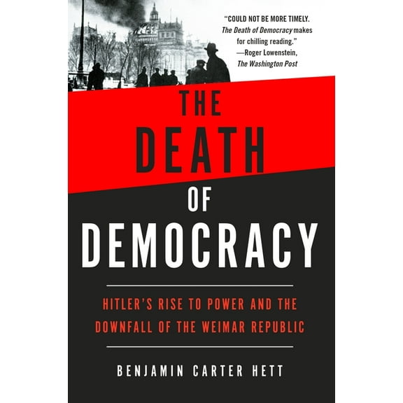 The Death of Democracy: Hitler's Rise to Power and the Downfall of the Weimar Republic, (Paperback)