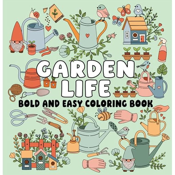 Garden Life Bold and Easy Coloring Book (Paperback) — Peaceful Garden Scenes and Simple Large-Print Designs for Relaxing, Stress-Free Coloring