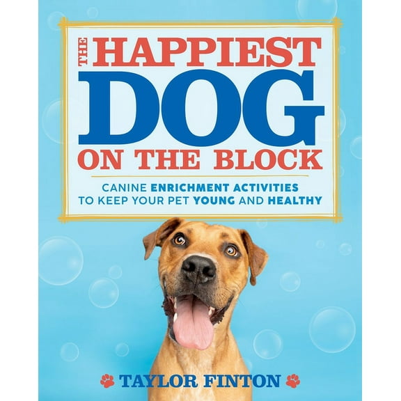 The Happiest Dog on the Block: Canine Enrichment Activities to Keep Your Pet Young and Healthy, (Paperback)