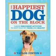 The Happiest Dog on the Block : Canine Enrichment Activities to Keep Your Pet Young and Healthy (Paperback)