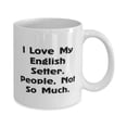 thumbnail image 2 of English Setter Dog For Pet Lovers, I Love My English Setter. People, Not So, Joke English Setter Dog 11oz Mug, Cup From Friends, 2 of 2