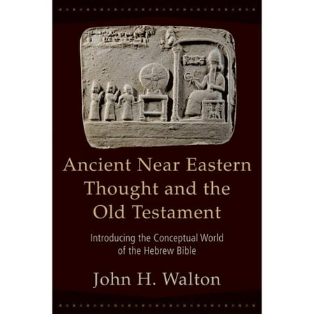 Ancient Near Eastern Thought And the Old Testament: Introducing the Conceptual World of the Hebrew Bible