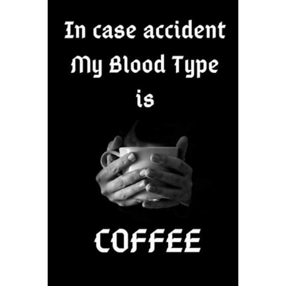 In Case Accident My Blood Type Is Coffee: Journaal Gift, Notebbok, 6x9 Smart Cover matt finish (Paperback)