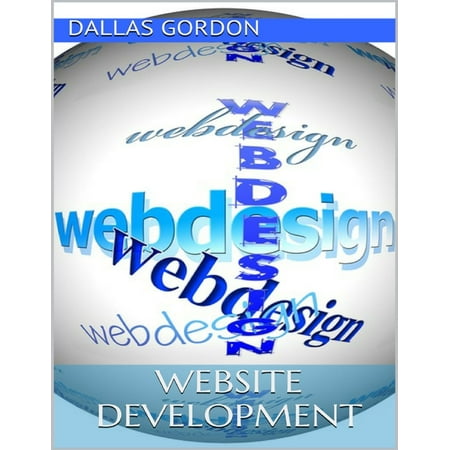 Website Development: The Go to Guide for Developing Money Making Websites - (The Best Money Making Websites)