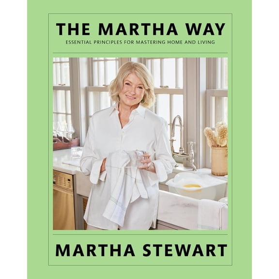The Martha Way: Essential Principles for Mastering Home and Living, (Hardcover)