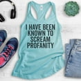 thumbnail image 2 of I Have Been Known To Scream Profanity Tank Top, Ladies Racerback Tank Top, Sassy Tank, Cancun, X-Small, 2 of 3