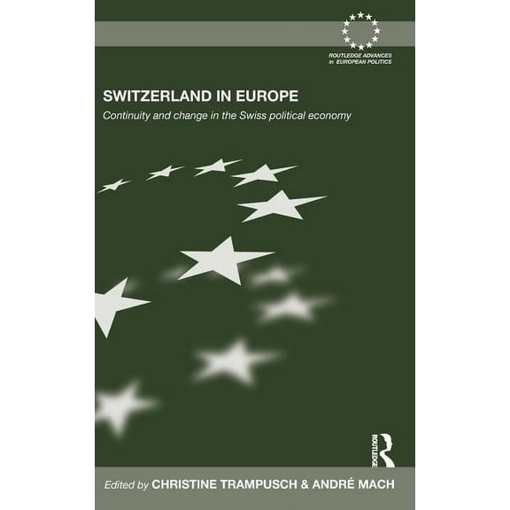 Routledge Advances in European Politics Switzerland in Europe: Continuity and Change in the Swiss Political Economy, Book 72, (Hardcover)