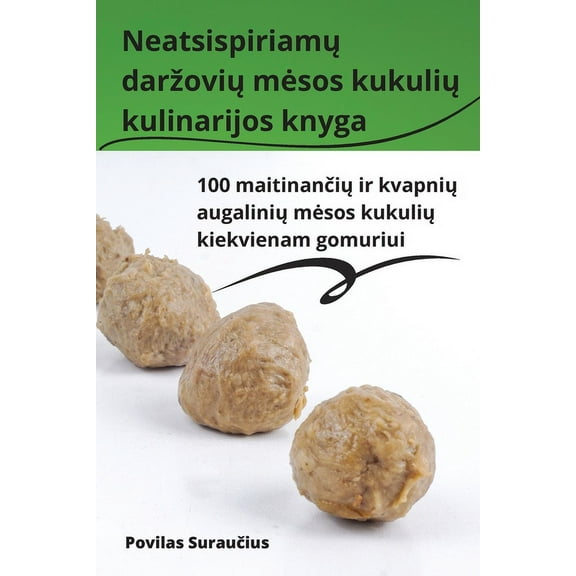 Neatsispiriamų darzovių mesos kukulių kulinarijos knyga, (Paperback)