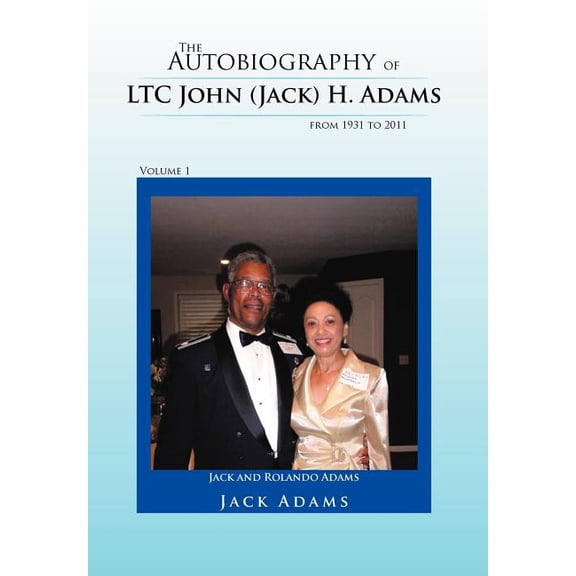 Autobiography of Ltc. John (Jack) H. Adams from 1931 to 2011