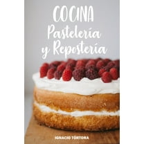 Cocina Pastelería y Repostería: Cocina Fácil. 50 Recetas de Budines, Cupcakes, Muffins, Scones, Tortas y Más, (Paperback)