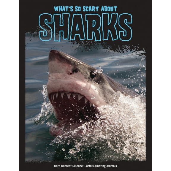 Core Content Science -- Earth's Amazing Animals: What's So Scary about Sharks? (Paperback)