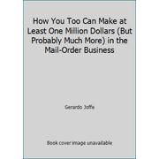 How You Too Can Make at Least One Million Dollars (But Probably Much More) in the Mail-Order Business [Hardcover - Used]