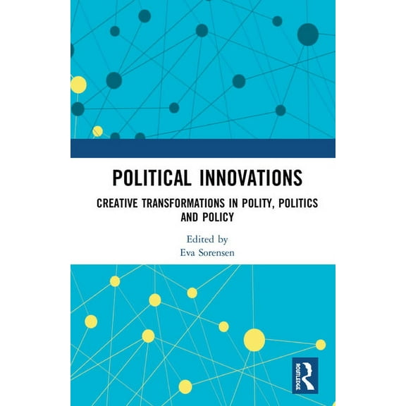 Political Innovations: Creative Transformations in Polity, Politics and Policy, (Hardcover)