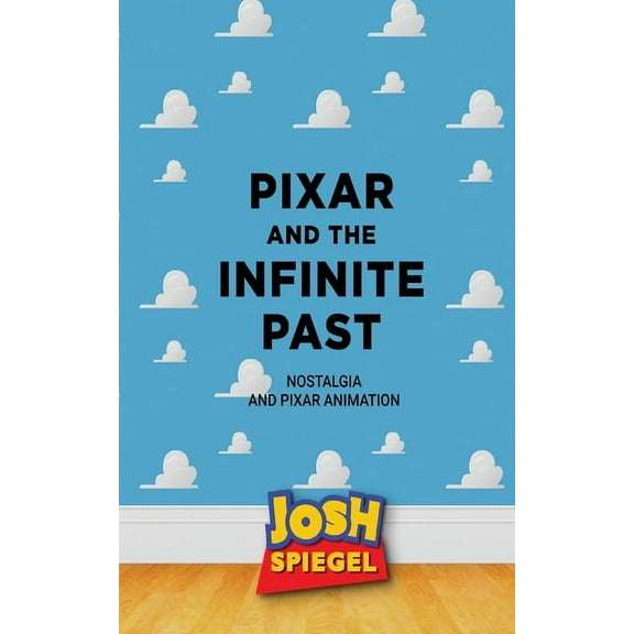 Pixar and the Infinite Past: Nostalgia and Pixar Animation, (Paperback)