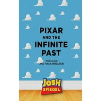 Pixar and the Infinite Past: Nostalgia and Pixar Animation, (Paperback)